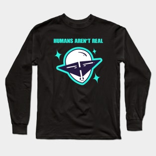 Human's Aren't Real  Space Alien Alien Head Long Sleeve T-Shirt